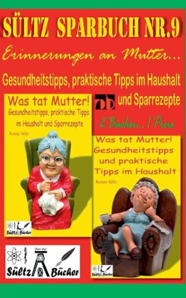 Cover for Renate Sultz · Sultz' Sparbuch Nr.9 - Erinnerungen an Mutter... Gesundheitstipps und praktische Tipps im Haushalt (Taschenbuch) (2018)