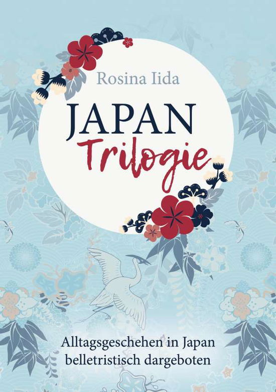 Cover for Rosina Iida · Japan-Trilogie: Alltagsgeschehen in Japan belletristisch dargeboten (Paperback Book) (2020)