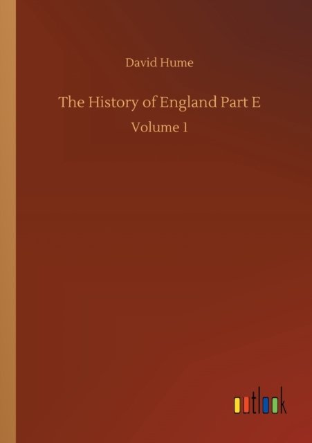 The History of England Part E: Volume 1 - David Hume - Books - Outlook Verlag - 9783752312027 - July 17, 2020