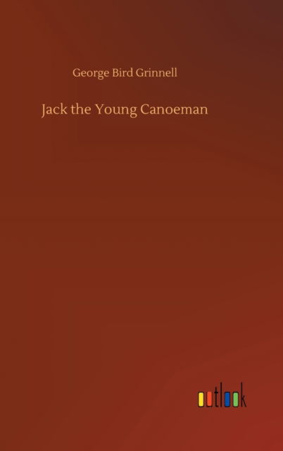 Cover for George Bird Grinnell · Jack the Young Canoeman (Hardcover Book) (2020)