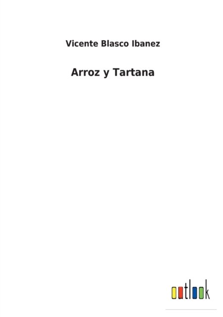 Arroz y Tartana - Vicente Blasco Ibanez - Libros - Outlook Verlag - 9783752495027 - 13 de febrero de 2022