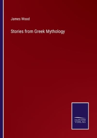 Cover for James Wood · Stories from Greek Mythology (Paperback Book) (2021)