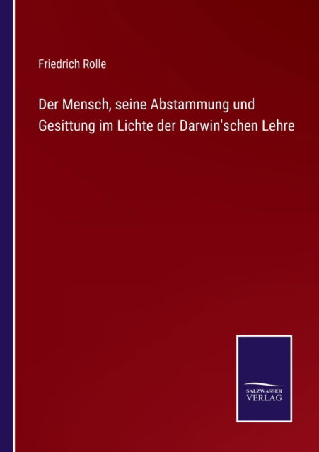 Cover for Friedrich Rolle · Der Mensch, seine Abstammung und Gesittung im Lichte der Darwin'schen Lehre (Paperback Book) (2021)