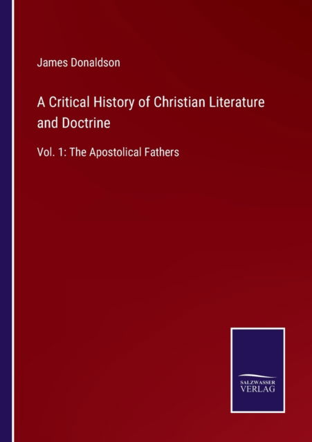 Cover for James Donaldson · A Critical History of Christian Literature and Doctrine (Taschenbuch) (2022)