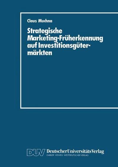 Cover for Claus Muchna · Strategische Marketing-Fruherkennung Auf Investitionsgutermarkten (Paperback Book) [1988 edition] (1988)