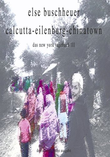 Cover for Else Buschheuer · Calcutta-eilenburg-chinatown: Das New York Tagebuch III Dezember 2003 - August 2004 (Paperback Book) [German edition] (2004)