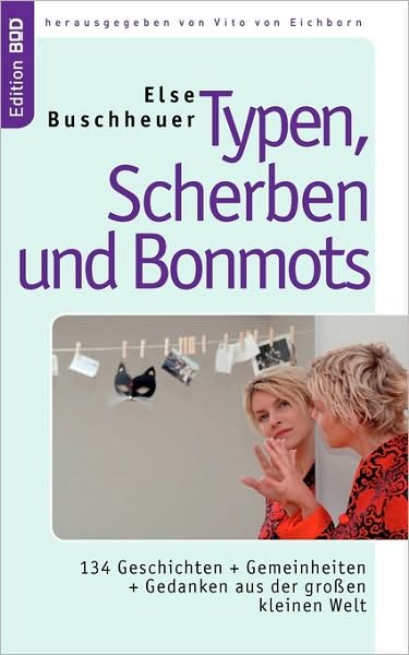 Cover for Else Buschheuer · Typen, Scherben und Bonmots: 134 Geschichten + Gemeinheiten + Gedanken aus der grossen kleinen Welt (Paperback Book) [German edition] (2006)