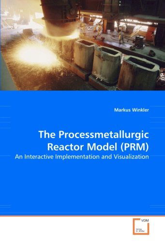 Cover for Markus Winkler · The Processmetallurgic Reactor Model (Prm): an Interactive Implementation and Visualization (Paperback Book) (2008)