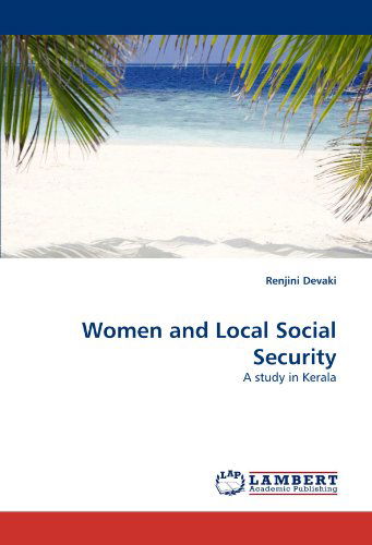 Women and Local Social Security: a Study in Kerala - Renjini Devaki - Böcker - LAP LAMBERT Academic Publishing - 9783838386027 - 29 juli 2010