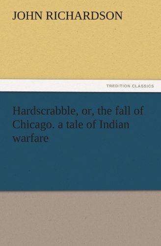 Cover for John Richardson · Hardscrabble, Or, the Fall of Chicago. a Tale of Indian Warfare (Tredition Classics) (Taschenbuch) (2011)