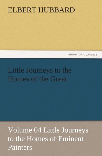 Cover for Elbert Hubbard · Little Journeys to the Homes of the Great - Volume 04 Little Journeys to the Homes of Eminent Painters (Tredition Classics) (Taschenbuch) (2011)