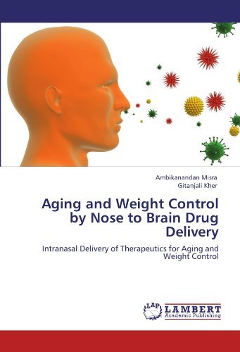 Cover for Gitanjali Kher · Aging and Weight Control by Nose to Brain Drug Delivery: Intranasal Delivery of Therapeutics for Aging and Weight Control (Paperback Book) (2011)