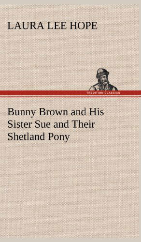 Cover for Laura Lee Hope · Bunny Brown and His Sister Sue and Their Shetland Pony (Inbunden Bok) (2012)