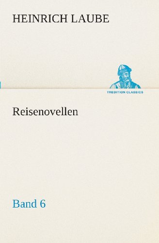 Reisenovellen: Band 6 (Tredition Classics) (German Edition) - Heinrich Laube - Books - tredition - 9783849531027 - March 7, 2013