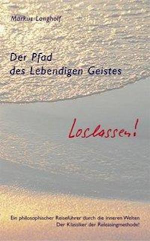 Cover for Markus Langholf · Der Pfad des Lebendigen Geistes - Loslassen! (Paperback Book) (2007)