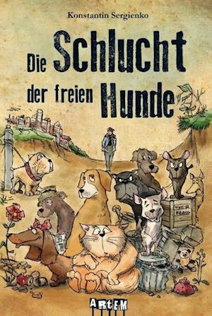 Cover for Konstantin Sergienko · Die Schlucht der freien Hunde (Hardcover Book) (2013)