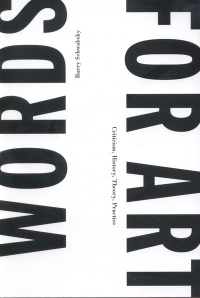 Cover for Barry Schwabsky · Words for Art - Criticism, History, Theory, Practice (Paperback Book) (2013)