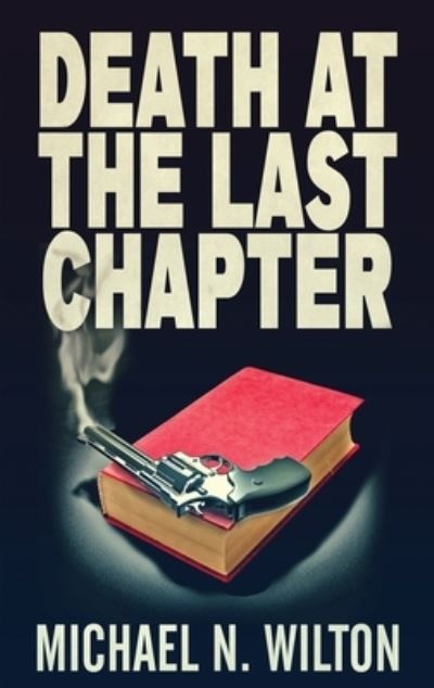 Cover for N. Wilton Michael · Death At The Last Chapter (Hardcover Book) (2021)