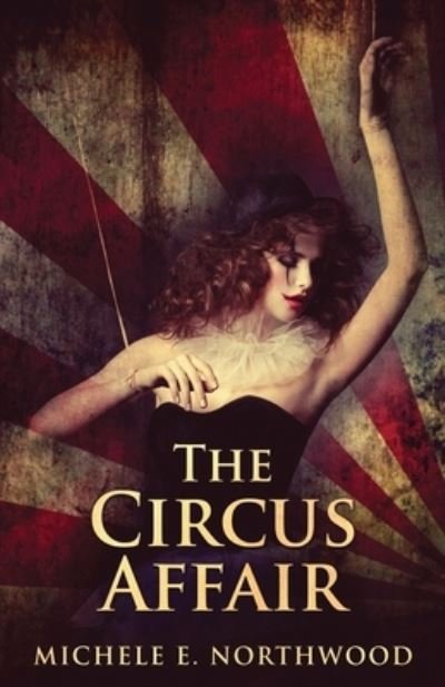 The Circus Affair - Michele Northwood - Kirjat - NEXT CHAPTER - 9784867516027 - maanantai 11. huhtikuuta 2022