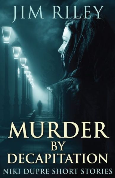 Murder By Decapitation - Jim Riley - Books - Next Chapter - 9784867529027 - August 11, 2021