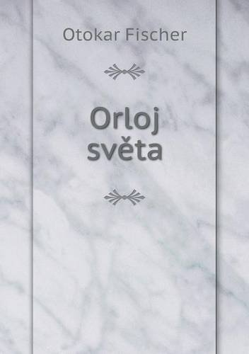 Cover for Otokar Fischer · Orloj Sveta (Paperback Bog) [Czech edition] (2014)