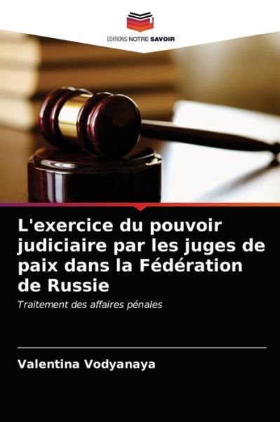 L'exercice du pouvoir judiciaire par les juges de paix dans la Federation de Russie - Valentina Vodyanaya - Books - Editions Notre Savoir - 9786203213027 - April 14, 2021