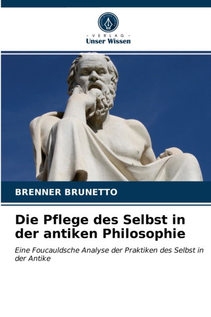 Cover for Brenner Brunetto · Die Pflege des Selbst in der antiken Philosophie (Paperback Book) (2021)