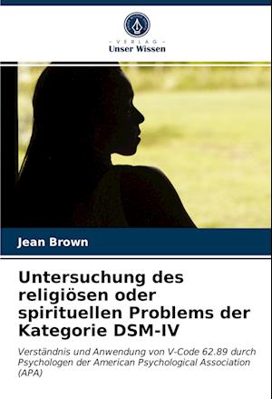Cover for Jean Brown · Untersuchung des religiösen oder spirituellen Problems der Kategorie DSM-IV (Paperback Book) (2021)