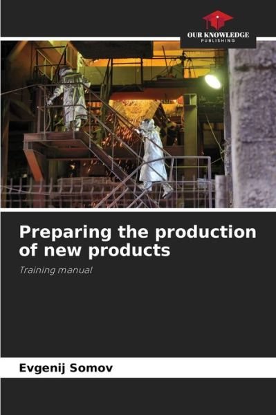 Cover for Evgenij Somov · Preparing the production of new products (Paperback Book) (2021)