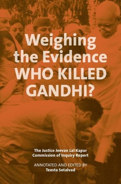 Cover for Teesta Setalvad · Weighing the Evidence - Who Killed Gandhi? - The Justice Jeevan Lal Kap (Hardcover Book) (2022)