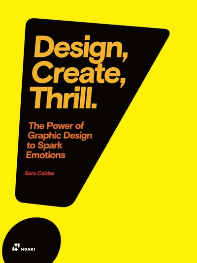 Sara Caldas · Design, Create, Thrill: The Power of Graphic Design to Spark Emotions (Paperback Book) (2020)