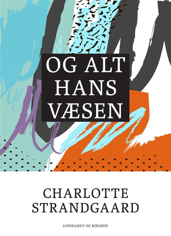 Cover for Charlotte Strandgaard · Og alt hans væsen (Taschenbuch) [1. Ausgabe] (2017)