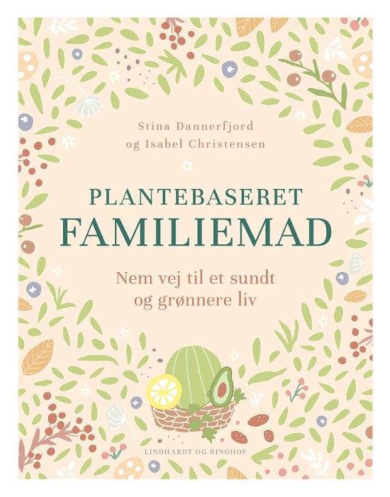 Plantebaseret familiemad - nem vej til et sundt og grønnere madliv - Isabel Christensen; Stina Dannerfjord - Boeken - Lindhardt og Ringhof - 9788711983027 - 11 juni 2020