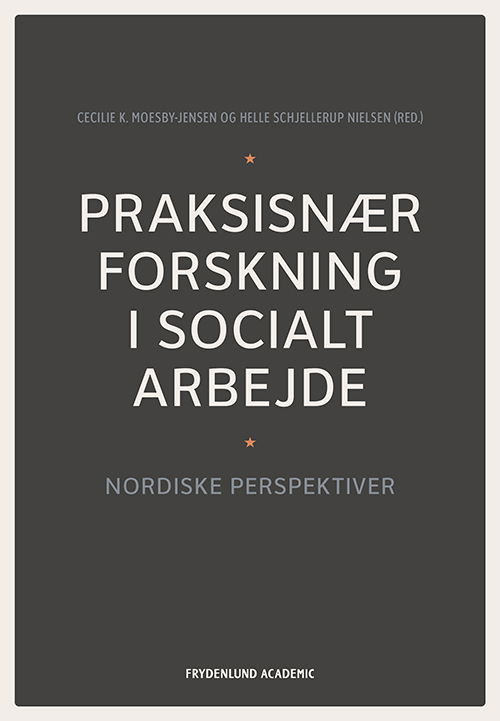 Cecilie K. Moesby-Jensen og Helle Schjellerup Nielsen (red.) · Praksisnær forskning i socialt arbejde (Paperback Bog) [1. udgave] (2022)