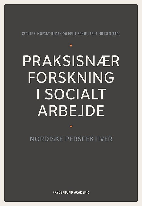 Cover for Cecilie K. Moesby-Jensen og Helle Schjellerup Nielsen (red.) · Praksisnær forskning i socialt arbejde (Paperback Book) [1. Painos] (2022)