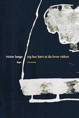 Cover for Victor Lange · Jeg har hørt at du lever videre (Sewn Spine Book) [1e uitgave] (2023)