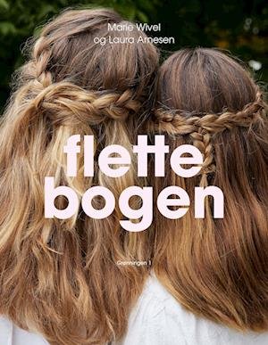 Flettebogen - Marie Wivel Laura Arnesen - Kirjat - Grønningen 1 - 9788773392027 - maanantai 27. maaliskuuta 2023
