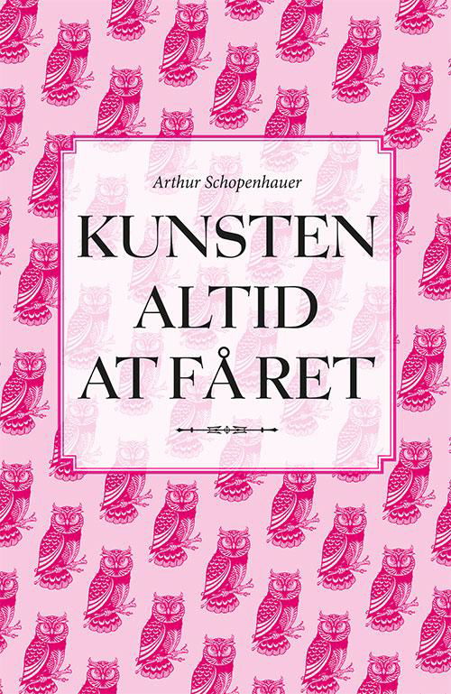 Kunsten altid at få ret - Arthur Schopenhauer - Bücher - Informations Forlag - 9788775145027 - 7. Januar 2016