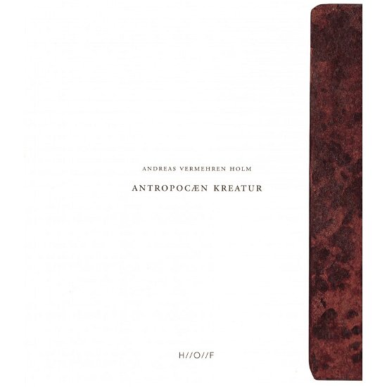 Cover for Andreas Vermehren Holm · Antropocæn kreatur (Sewn Spine Book) [1. Painos] (2016)