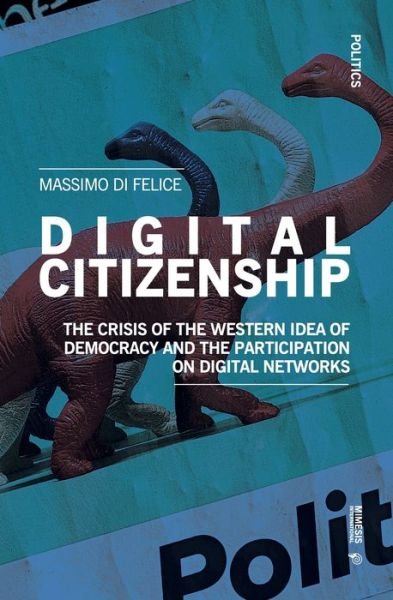 Cover for Massimo Di Felice · Digital Citizenship: The Crisis of the Western Idea of Democracy and the Participation on Digital Networks - Politics (Paperback Book) (2022)