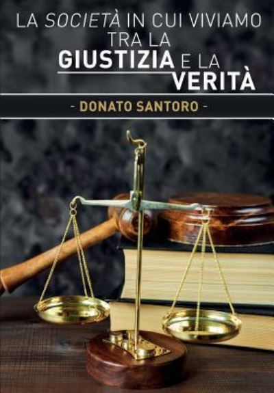 Cover for Donato Santoro · La societa in cui viviamo tra la giustizia e la verita (Paperback Book) (2015)