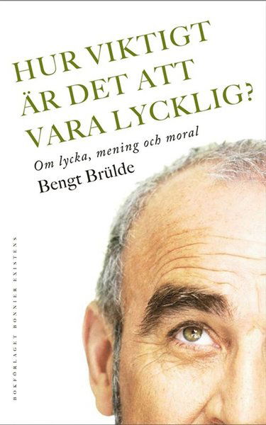 Cover for Bengt Brülde · Hur viktigt är det att vara lycklig? : Om lycka, mening och moral (ePUB) (2010)