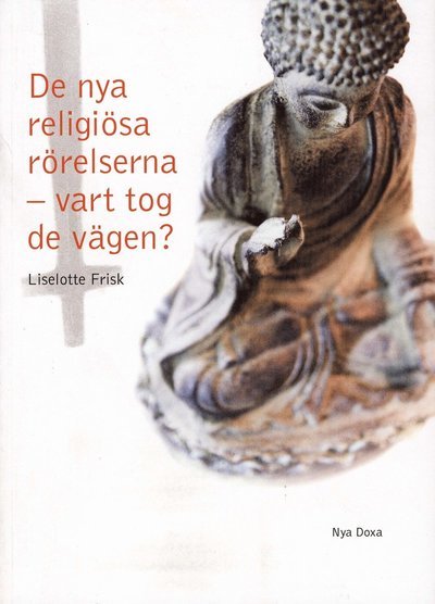 Cover for Liselotte Frisk · De nya religiösa rörelserna - vart tog de vägen? : en studie av Scientologi-kyrkan, Guds Barn, Hare Krishna-rörelsen, Moon-rörelsen och Bhagwan-rörelsen och deras utveckling över tid (Book) (2007)