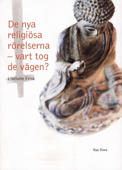 De nya religiösa rörelserna - vart tog de vägen? : en studie av Scientologi-kyrkan, Guds Barn, Hare Krishna-rörelsen, Moon-rörelsen och Bhagwan-rörelsen och deras utveckling över tid - Liselotte Frisk - Books - Bokförlaget Nya Doxa - 9789157805027 - September 7, 2007