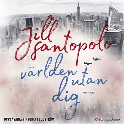 Cover for Jill Santopolo · Världen utan dig (Audiobook (MP3)) (2017)