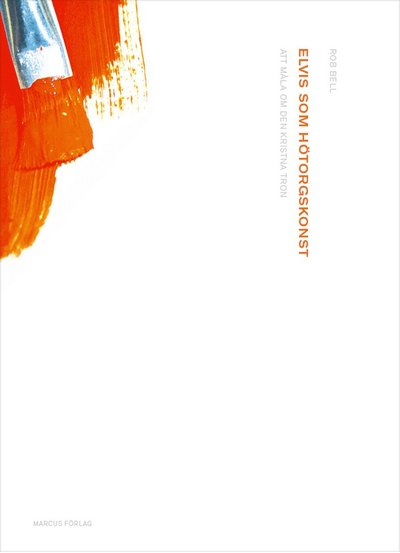 Cover for Rob Bell · Elvis som hötorgskonst : att måla om den kristna tron (Hardcover Book) (2006)