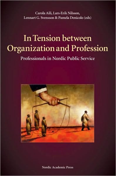 In Tension Between Organization & Profession: Professionals in Nordic Public Service - Pamela Denicolo - Książki - Nordic Academic Press - 9789185509027 - 1 lutego 2008