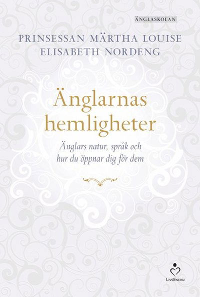 Cover for Elisabeth Nordeng Prinsessan Märtha Louise · Änglarnas hemligheter : änglars natur, språk och hur du öppnar dig för dem (Hardcover Book) (2013)