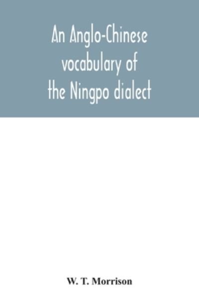 Cover for W T Morrison · An Anglo-Chinese vocabulary of the Ningpo dialect (Paperback Book) (2020)