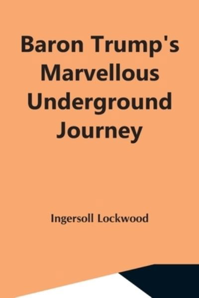 Cover for Ingersoll Lockwood · Baron Trump'S Marvellous Underground Journey (Pocketbok) (2021)